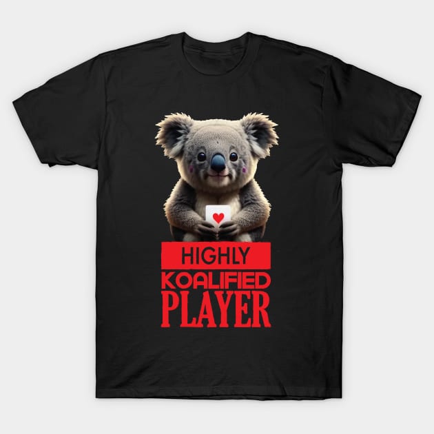 Just a Highly Koalified Player Koala 5 T-Shirt by Dmytro